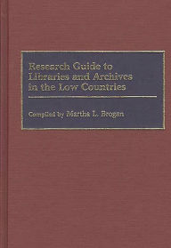 Title: Research Guide to Libraries and Archives in the Low Countries, Author: Martha Brogan