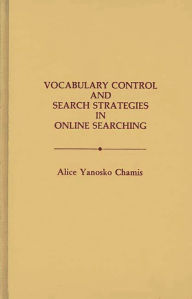 Title: Vocabulary Control and Search Strategies in Online Searching, Author: Alice Yanosko Chamis