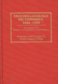 Title: English-Language Dictionaries, 1604-1900: The Catalog of the Warren N. and Suzanne B. Cordell Collection, Author: Robert Keating O'Neill