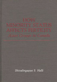 Title: How Minority Status Affects Fertility: Asian Groups in Canada, Author: Shiva S. Halli