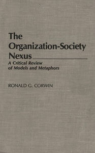 Title: The Organization-Society Nexus: A Critical Review of Models and Metaphors, Author: Ronald G. Corwin