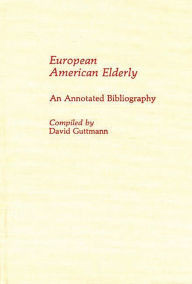 Title: European American Elderly: An Annotated Bibliography, Author: David Guttmann