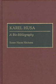 Title: Karel Husa: A Bio-Bibliography, Author: Susan H. Hayes Hitchens