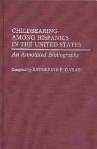 Title: Childbearing Among Hispanics in the United States: An Annotated Bibliography, Author: Katherin Fennelly