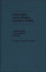 Title: Concert and Opera Conductors: A Bibliography of Biographical Materials, Author: Robert H. Cowden