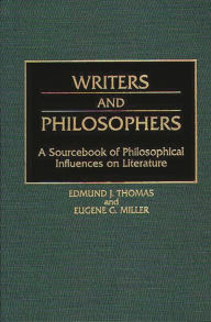 Title: Writers and Philosophers: A Sourcebook of Philosophical Influences on Literature, Author: Eugene Miller