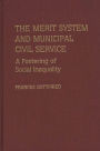 The Merit System and Municipal Civil Service: A Fostering of Social Inequality