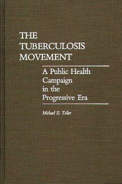 The Tuberculosis Movement: A Public Health Campaign in the Progressive Era