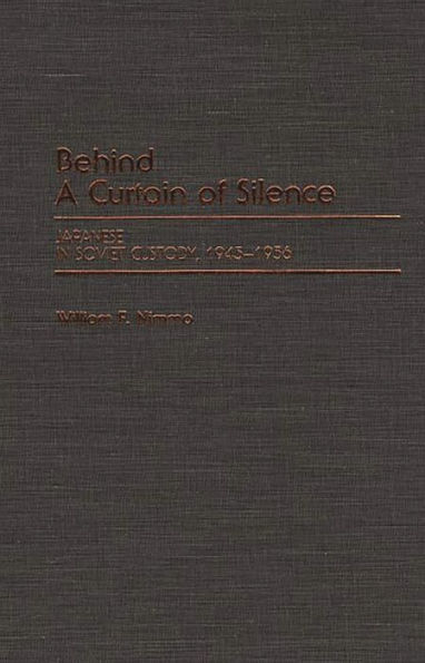 Behind a Curtain of Silence: Japanese in Soviet Custody, 1945-1956