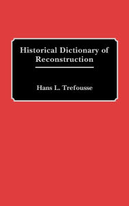 Title: Historical Dictionary of Reconstruction, Author: Hans L. Trefousse