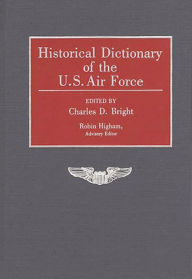Title: Historical Dictionary of the U.S. Air Force, Author: Charles D. Bright
