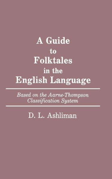 A Guide to Folktales in the English Language: Based on the Aarne-Thompson Classification System