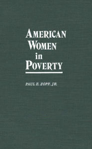 Title: American Women in Poverty, Author: Paul E. Zopf