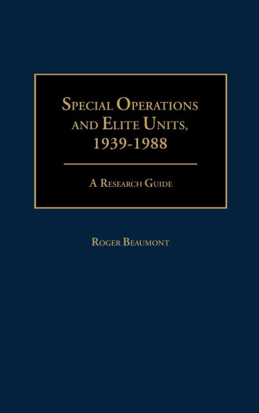 Special Operations and Elite Units, 1939-1988: A Research Guide