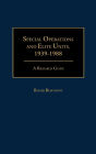 Special Operations and Elite Units, 1939-1988: A Research Guide