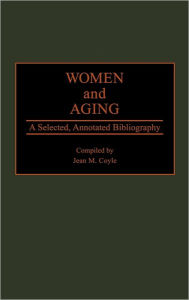 Title: Women and Aging: A Selected, Annotated Bibliography, Author: Jean M. Coyle