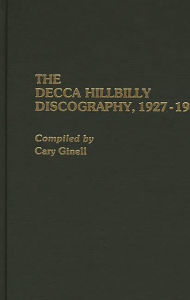 Title: The Decca Hillbilly Discography, 1927-1945, Author: Cary Ginell