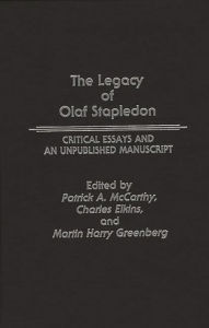 Title: The Legacy of Olaf Stapledon: Critical Essays and an Unpublished Manuscript, Author: Charles Elkins