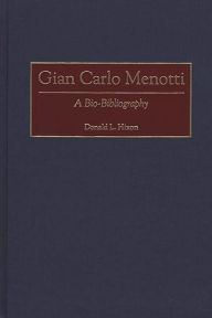 Title: Gian Carlo Menotti: A Bio-Bibliography, Author: Donald L. Hixon