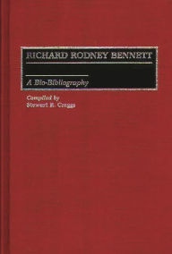 Title: Richard Rodney Bennett: A Bio-Bibliography, Author: Stewart R. Craggs