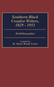 Title: Southern Black Creative Writers, 1829-1953: Biobibliographies, Author: Marie Foster