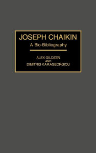 Title: Joseph Chaikin: A Bio-Bibliography, Author: Alex Gildzen