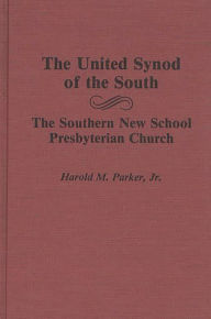 Title: The United Synod of the South: The Southern New School Presbyterian Church, Author: Harold M. Parker Jr.