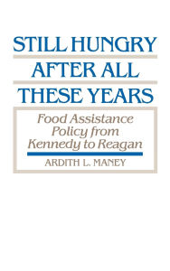 Still Hungry After All These Years: Food Assistance Policy from Kennedy to Reagan