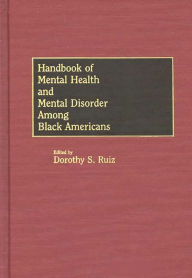 Title: Handbook of Mental Health and Mental Disorder Among Black Americans, Author: Dorothy Smith-Ruiz