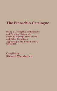 Pinocchio Catalogue: Being a Descriptive Bibliography and Printing History of English Language Translations and Other Renditions Appearing in the United States, 1892-1987