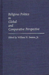 Title: Religious Politics in Global and Comparative Perspective, Author: William H. Swatos Jr.