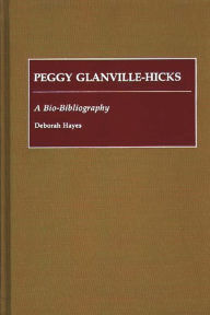 Title: Peggy Glanville-Hicks: A Bio-Bibliography, Author: Deborah Hayes