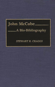 Title: John McCabe: A Bio-Bibliography, Author: Stewart R. Craggs