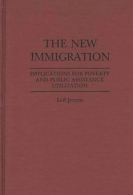 Title: The New Immigration: Implications for Poverty and Public Assistance Utilization, Author: Leif Jensen
