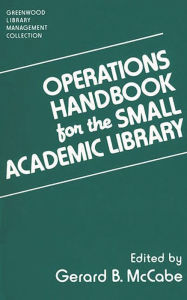 Title: Operations Handbook for the Small Academic Library: A Management Handbook, Author: Gerard B. McCabe