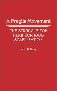 Title: A Fragile Movement: The Struggle for Neighborhood Stabilization, Author: Juliet Saltman