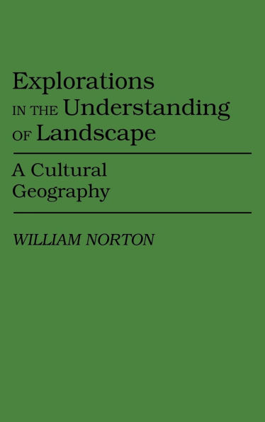 Explorations in the Understanding of Landscape: A Cultural Geography