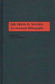 Title: The Press in Nigeria: An Annotated Bibliography, Author: Chris Ogbondah