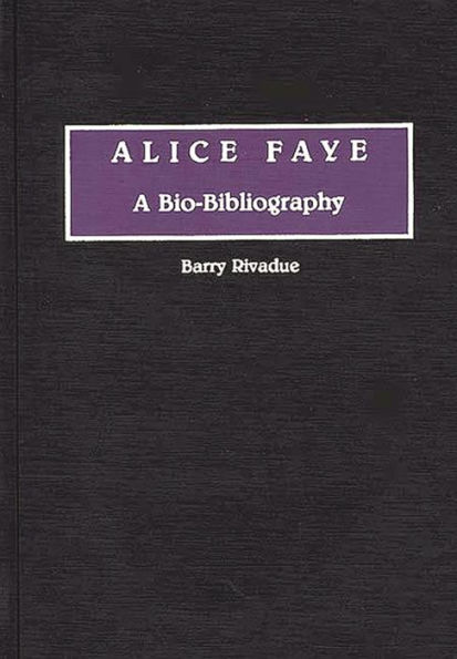 Alice Faye: A Bio-Bibliography