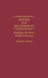 Title: Books and Blueprints: Building America's Public Libraries, Author: Donald Oehlerts