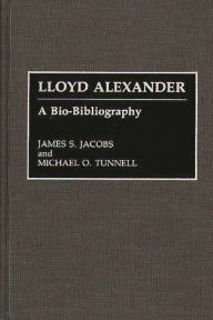 Title: Lloyd Alexander: A Bio-Bibliography, Author: James S. Jacobs