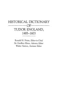 Title: Historical Dictionary of Tudor England, 1485-1603, Author: Ronald H. Fritze