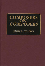Title: Composers on Composers, Author: John L. Holmes