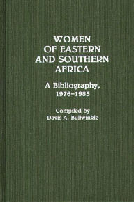Title: Women of Eastern and Southern Africa: A Bibliography, 1976-1985, Author: Davis A. Bullwinkle