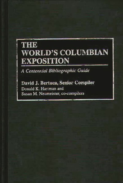 The World's Columbian Exposition: A Centennial Bibliographic Guide