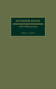 Title: Jennifer Jones: A Bio-Bibliography, Author: Jeffrey Carrier