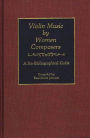 Violin Music by Women Composers: A Bio-Bibliographical Guide