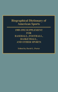 Title: Biographical Dictionary of American Sports: 1989-1992 Supplement for Baseball, Football, Basketball and Other Sports, Author: David L. Porter