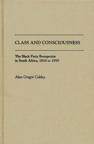 Class and Consciousness: The Black Petty Bourgeoisie in South Africa, 1924 to 1950