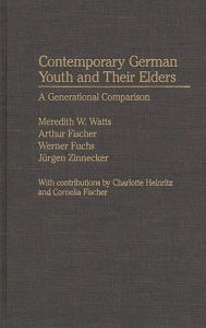 Title: Contemporary German Youth and Their Elders: A Generational Comparison, Author: Meredith W. Watts